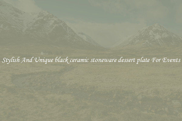 Stylish And Unique black ceramic stoneware dessert plate For Events