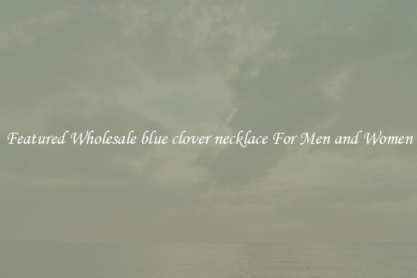Featured Wholesale blue clover necklace For Men and Women