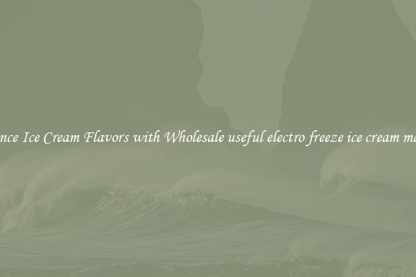 Enhance Ice Cream Flavors with Wholesale useful electro freeze ice cream machine