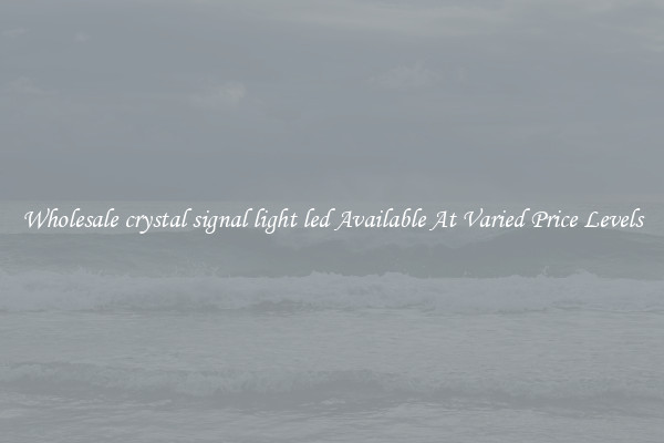 Wholesale crystal signal light led Available At Varied Price Levels