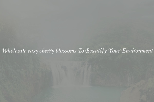 Wholesale easy cherry blossoms To Beautify Your Environment