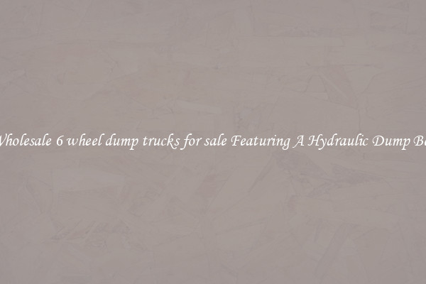 Wholesale 6 wheel dump trucks for sale Featuring A Hydraulic Dump Bed