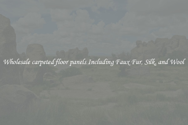 Wholesale carpeted floor panels Including Faux Fur, Silk, and Wool 
