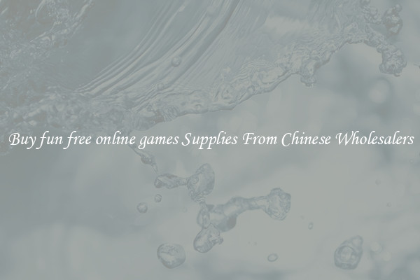 Buy fun free online games Supplies From Chinese Wholesalers