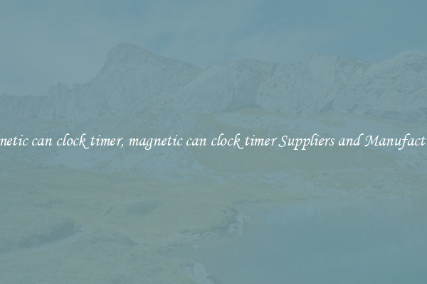 magnetic can clock timer, magnetic can clock timer Suppliers and Manufacturers