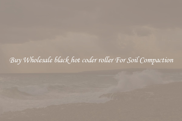 Buy Wholesale black hot coder roller For Soil Compaction