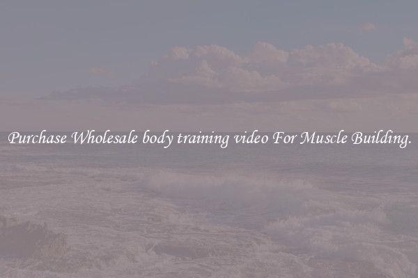Purchase Wholesale body training video For Muscle Building.