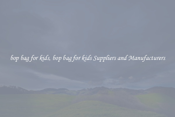 bop bag for kids, bop bag for kids Suppliers and Manufacturers