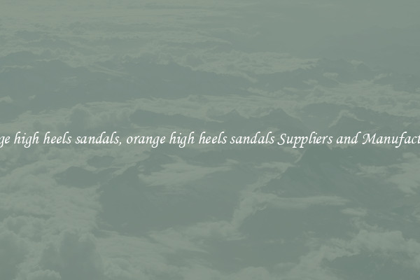 orange high heels sandals, orange high heels sandals Suppliers and Manufacturers
