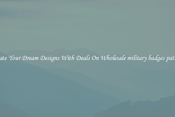 Create Your Dream Designs With Deals On Wholesale military badges patches