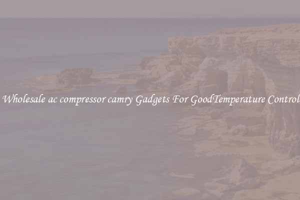 Wholesale ac compressor camry Gadgets For GoodTemperature Control