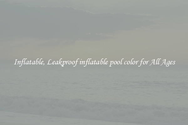 Inflatable, Leakproof inflatable pool color for All Ages