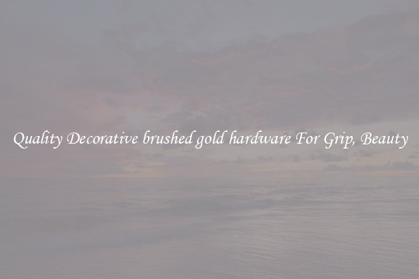 Quality Decorative brushed gold hardware For Grip, Beauty
