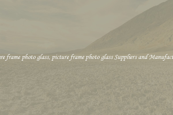 picture frame photo glass, picture frame photo glass Suppliers and Manufacturers
