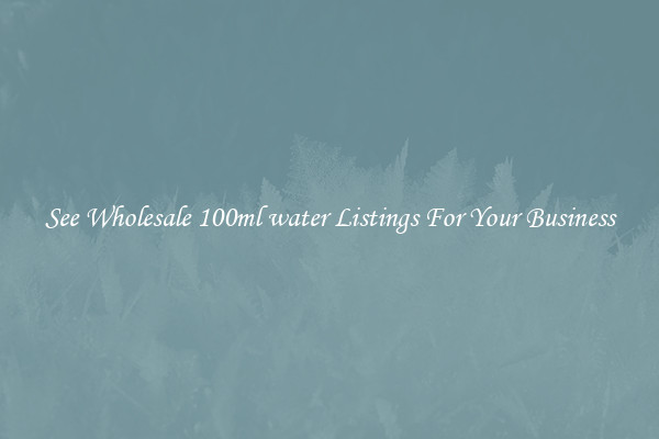 See Wholesale 100ml water Listings For Your Business