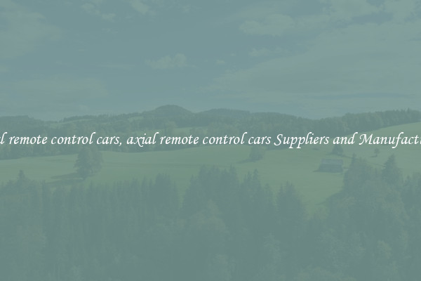 axial remote control cars, axial remote control cars Suppliers and Manufacturers