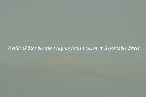 Stylish & Hot bleached skinny jeans women at Affordable Prices