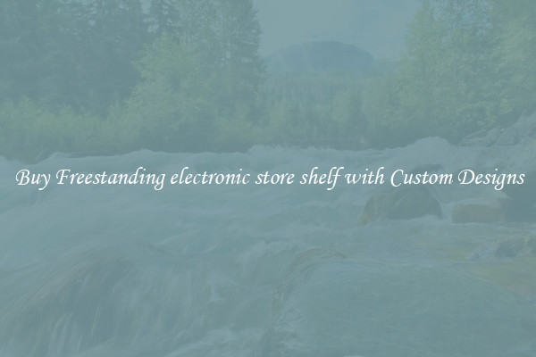Buy Freestanding electronic store shelf with Custom Designs