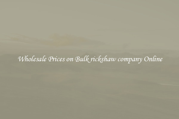 Wholesale Prices on Bulk rickshaw company Online