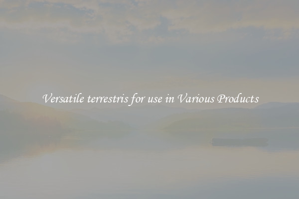 Versatile terrestris for use in Various Products