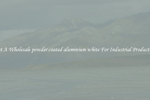 Get A Wholesale powder coated aluminium white For Industrial Production