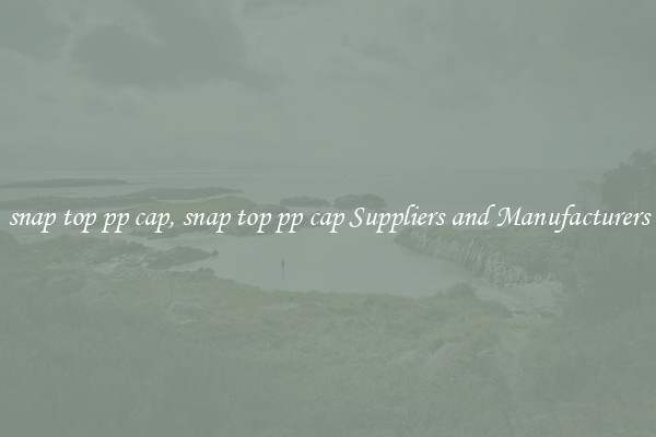 snap top pp cap, snap top pp cap Suppliers and Manufacturers