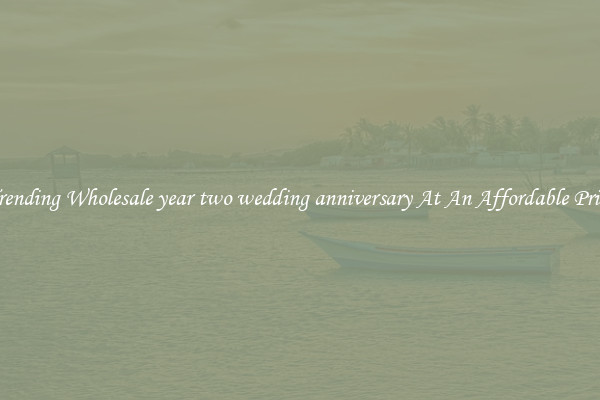 Trending Wholesale year two wedding anniversary At An Affordable Price