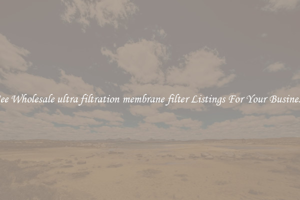 See Wholesale ultra filtration membrane filter Listings For Your Business