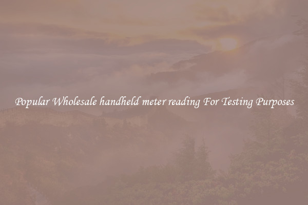 Popular Wholesale handheld meter reading For Testing Purposes