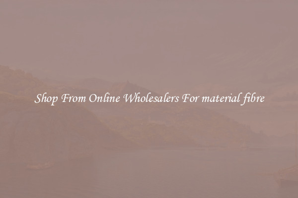 Shop From Online Wholesalers For material fibre