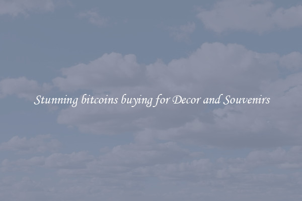 Stunning bitcoins buying for Decor and Souvenirs