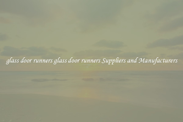glass door runners glass door runners Suppliers and Manufacturers