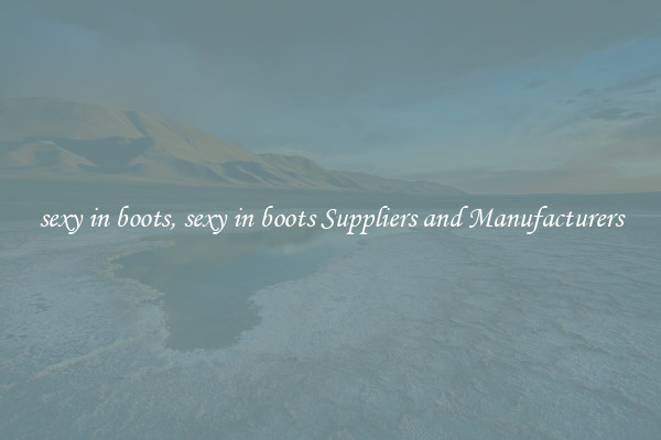 sexy in boots, sexy in boots Suppliers and Manufacturers