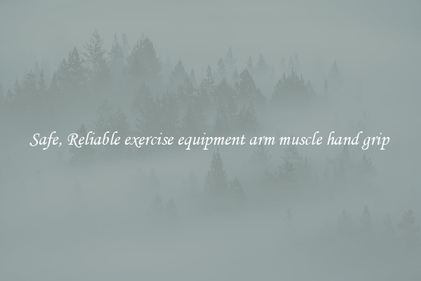 Safe, Reliable exercise equipment arm muscle hand grip 