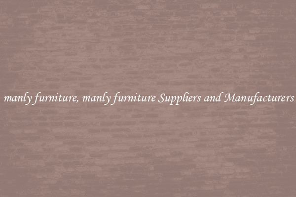 manly furniture, manly furniture Suppliers and Manufacturers