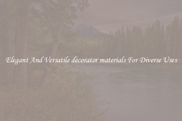 Elegant And Versatile decorator materials For Diverse Uses