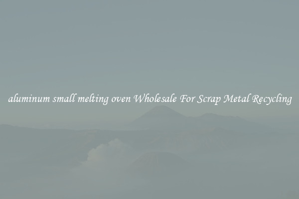 aluminum small melting oven Wholesale For Scrap Metal Recycling