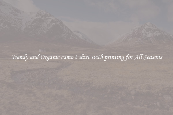 Trendy and Organic camo t shirt with printing for All Seasons