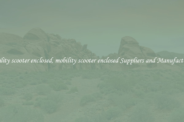 mobility scooter enclosed, mobility scooter enclosed Suppliers and Manufacturers