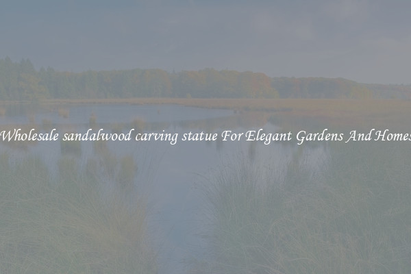 Wholesale sandalwood carving statue For Elegant Gardens And Homes