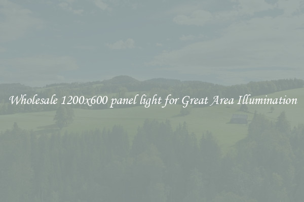 Wholesale 1200x600 panel light for Great Area Illumination