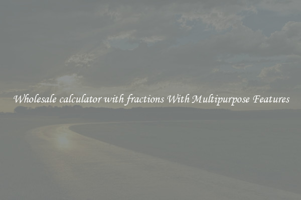 Wholesale calculator with fractions With Multipurpose Features