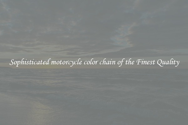 Sophisticated motorcycle color chain of the Finest Quality