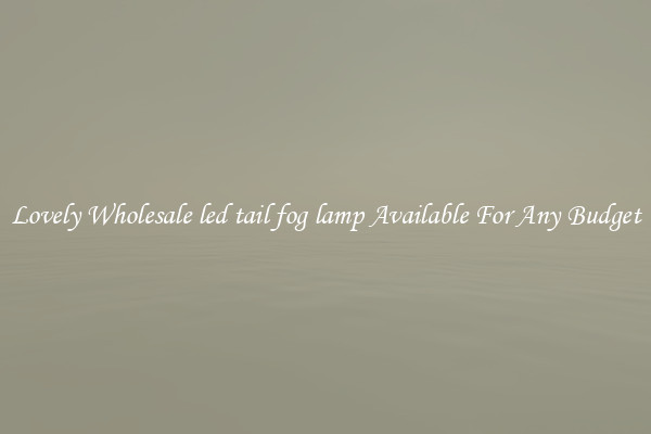 Lovely Wholesale led tail fog lamp Available For Any Budget