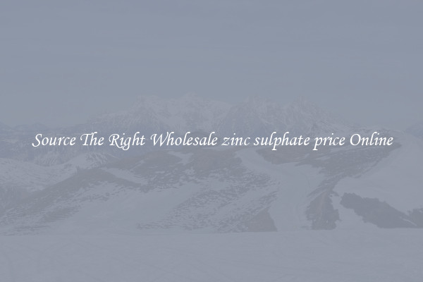 Source The Right Wholesale zinc sulphate price Online