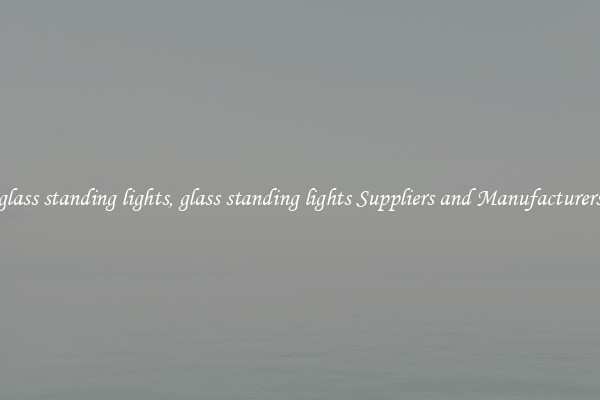 glass standing lights, glass standing lights Suppliers and Manufacturers
