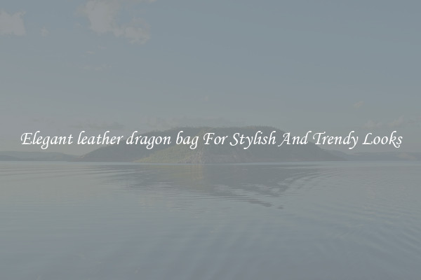 Elegant leather dragon bag For Stylish And Trendy Looks