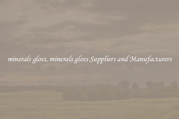 minerals gloss, minerals gloss Suppliers and Manufacturers