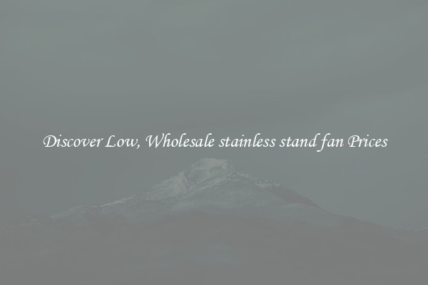 Discover Low, Wholesale stainless stand fan Prices