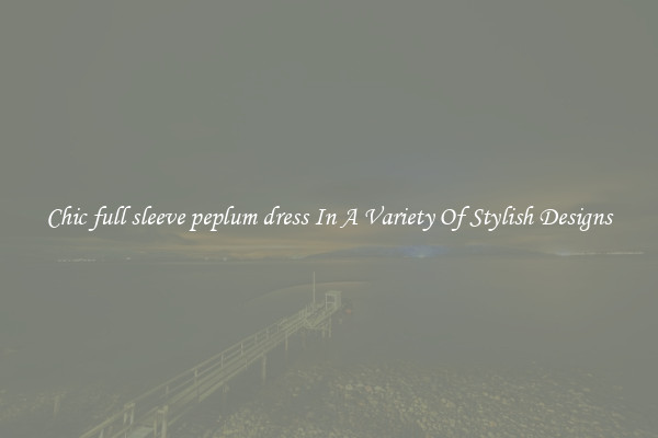 Chic full sleeve peplum dress In A Variety Of Stylish Designs
